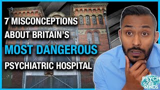 7 Misconceptions About Britains Most Dangerous High Secure Psychiatric Hospital [upl. by Coralyn]