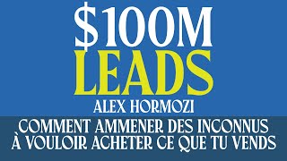 100M Leads  Comment amener des inconnus à vouloir acheter ce que tu vends  Livre Audio Gratuit [upl. by Yacano]