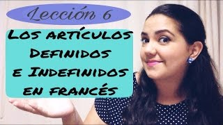 Los artículos definidos e indefinidos en francés  les articles définis et indéfinis Lección 6 [upl. by Buckley]