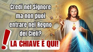 Credi nel Signore ma non puoi entrare nel Regno dei Cieli La chiave è qui [upl. by Pappas]