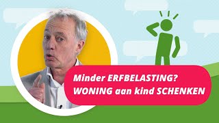 WONING aan kind SCHENKEN voor minder ERFBELASTING [upl. by Nitaj26]