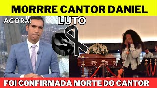 Tragédias e Emoções Despedida Emocionante Morre aos 50 Anos o Querido Cantor Daniel [upl. by Radnaxela171]