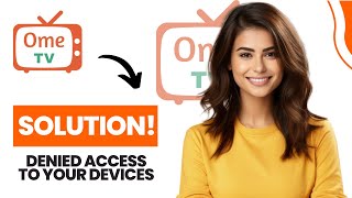 How to Fix You Have Denied Access To Your Devices Ome Tv Best Method [upl. by Tooley891]