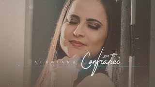 Alugiana  Em Ti Confiarei CLIPE OFICIAL [upl. by Estell]