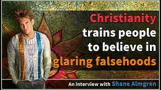 Christianity trains people to believe in glaring falsehoods  Shane Almgren [upl. by Cahan]