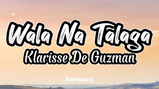 Klarisse De Guzman  Wala Na Talaga Lyrics [upl. by Ecnedurp]