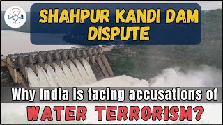 Indias Shahpur Kandi Dam Dispute A Water Strike on Pakistan  Water Terrorism  Indus Water Treaty [upl. by Ondrea134]