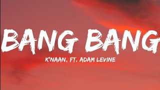 Knaan Ft Adam LevineBang Bang Lyrics Video [upl. by Vyky595]