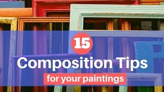 Composition Essentials 15 Great Tips for Excellent Painting Composition [upl. by Ynaffyt]