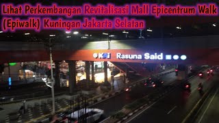 Lihat Perkembangan Revitalisasi Mall Epicentrum Walk Epiwalk Kuningan Jakarta Selatan [upl. by Lednam730]