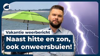 Vakantie weerbericht naast hitte en zon ook flinke onweersbuien [upl. by Pare89]