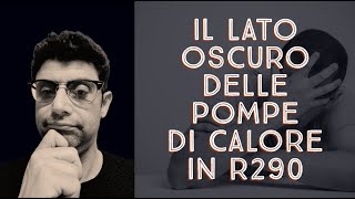 IL LATO OSCURO DELLE POMPE DI CALORE IN R290 [upl. by Renny692]