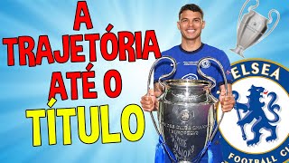 A TRAJETÓRIA DO CHELSEA ATÉ O TÍTULO DA CHAMPIONS [upl. by Roydd]