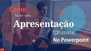 Como fazer uma Apresentação profissional no PowerPoint  passo a passo [upl. by Hoopen]