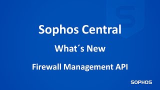 Whats new in Sophos Central  Firewall Management API [upl. by Chapland]