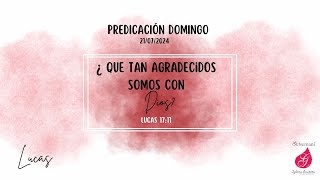 ¿Que tan agradecidos somo con Dios I 98 LUCAS Predicación I Getsemaní I DOMINGO I 21 JUL 2024 [upl. by Leaffar]