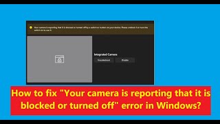 How to Fix quotYour Camera is Reporting that it is Blocked or Turned offquot Error in Windows [upl. by Enidualc]