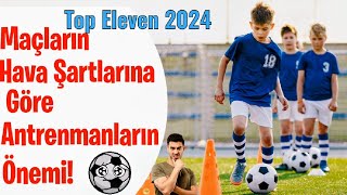 Top Eleven 2024  Maçların Hava Şartlarına Göre Antrenmanların Önemi topeleven Nordeus [upl. by Lasser]