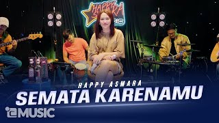 HAPPY ASMARA  SEMATA KARENAMU Official Live Music Video [upl. by Cyndie723]