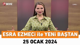 Esra Ezmeci ile Yeni Baştan 25 Ocak 2024 [upl. by Sihonn919]