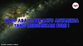 Wah Ada 15000 Batu Antariksa yang Mengancam Bumi [upl. by Aikaz]