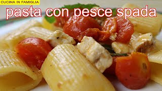 PASTA CON PESCE SPADA E POMODORINI RICETTA FRESCA E PROFUMATISSIMA [upl. by Finlay]