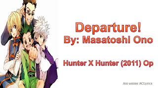 Departure Lyrics  Masatoshi Ono Hunter x Hunter 2011 OP Full [upl. by Eillehs]