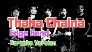 Thaha Chaina  The Edge Band Karaoke Version [upl. by Allimac866]