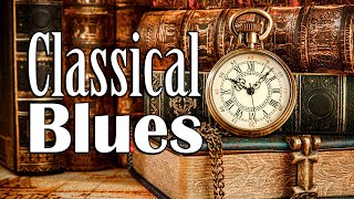 Classical Blues  Slow Blues and Rock Ballads Music to Relax [upl. by Assirhc]