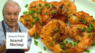 Jacques Pépins Delicious Seared Shrimp in Shell Recipe  Cooking at Home  KQED [upl. by Hepsiba]