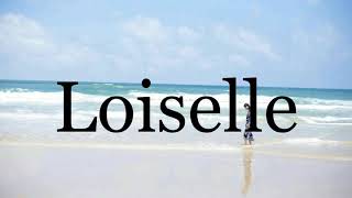 How To Pronounce Loiselle🌈🌈🌈🌈🌈🌈Pronunciation Of Loiselle [upl. by Mozelle]