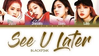 BLACKPINK See U Later LYRICS Color Coded Lyrics [upl. by Gal]