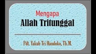 Mengapa Allah Tritunggal  Pdt Yakub Tri Handoko ThM [upl. by Shelly252]