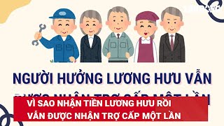 Vì sao nhận tiền lương hưu rồi vẫn được nhận trợ cấp một lần  Báo Lao Động [upl. by Akirat]