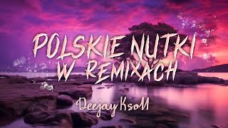 ⭐💜POLSKIE NUTKI W REMIXACH VOL1💜⭐NAJLEPSZA KLUBOWA MUZYKA ✔MUZYKA DO AUTA✔ 😎DJ KSON😎 [upl. by Thevenot]