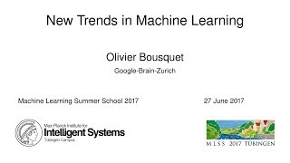 New Trends in Machine Learning  Olivier Bousquet  MLSS 2017 [upl. by Novelc]