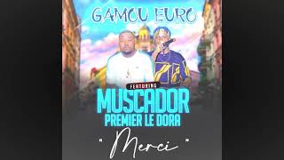 GAMOU EURO FEAT MUSCADOR PREMIER LE DORA  MERCI audio 2021 [upl. by Urias420]