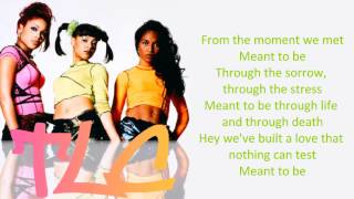 TLC  Meant To Be Lyrics [upl. by Inavoj]