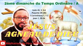 « Jésus Agneau de Dieu »  2 ème dimanche du Temps Ordinaire  Année Liturgique A [upl. by Anihta]