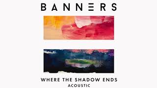 BANNERS  Where The Shadow Ends Acoustic  Audio [upl. by Sybilla]