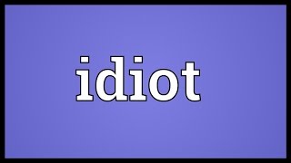 Idiot Meaning [upl. by Janean977]