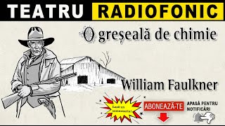 William Faulkner  O greseala de chimie  Teatru [upl. by Ellenoj216]