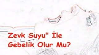 Zevk Suyu İle Gebelik Olur Mu [upl. by Ydarb801]