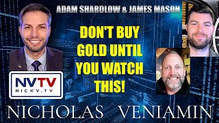 Nicholas Veniamin amp Adam Shardlow amp James Mason  Dont Buy Gold Until You Watch This [upl. by Yrem]