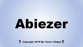 How To Pronounce Abiezer [upl. by Benyamin]