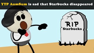 YTP AumSum is sad that Starbucks disappeared [upl. by Macintyre305]