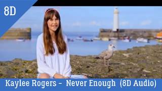 Kaylee Rogers  Never Enough 8D Audio [upl. by Adiol617]