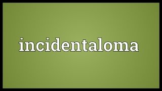 Incidentaloma Meaning [upl. by Zelma]