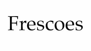 How to Pronounce Frescoes [upl. by Airotel63]