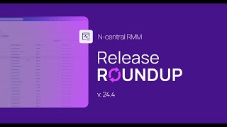 Ncentral 244 Release Round up  New Features and Enhancements for MSPs [upl. by Chita]